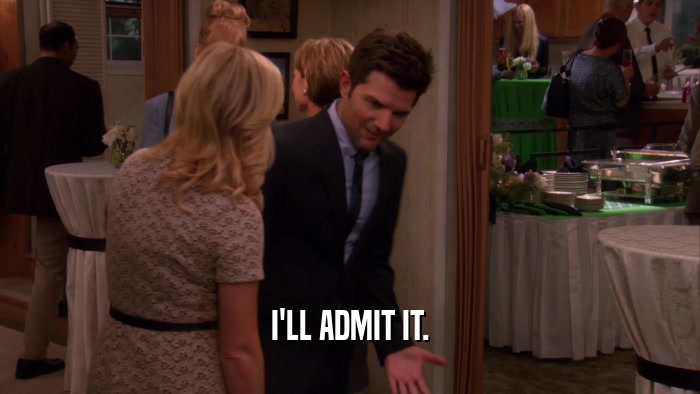 I'LL ADMIT IT.  
