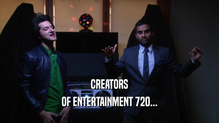 CREATORS OF ENTERTAINMENT 720... 