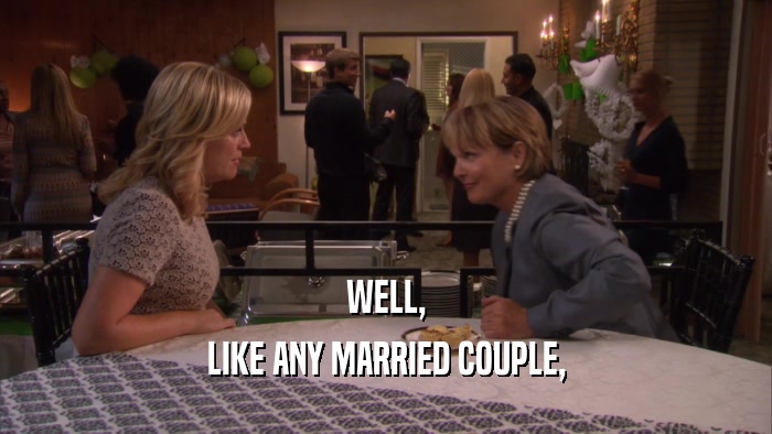 WELL, LIKE ANY MARRIED COUPLE, 
