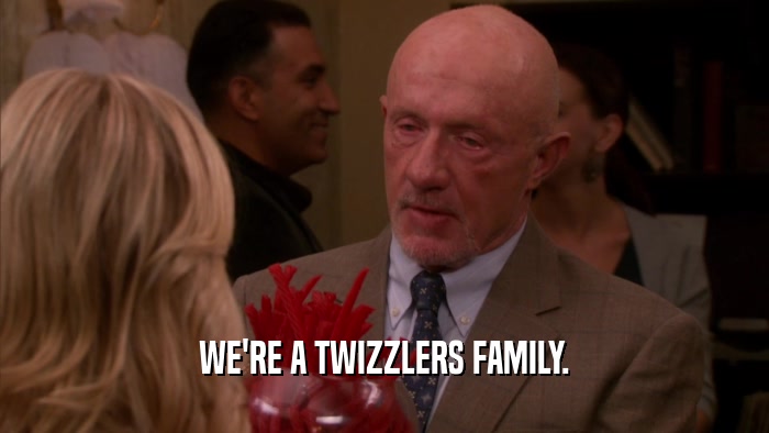 WE'RE A TWIZZLERS FAMILY.  