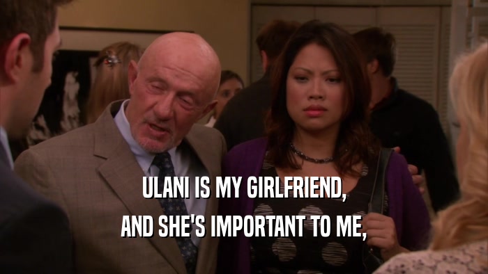 ULANI IS MY GIRLFRIEND, AND SHE'S IMPORTANT TO ME, 