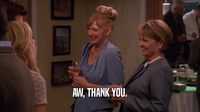 AW, THANK YOU.  