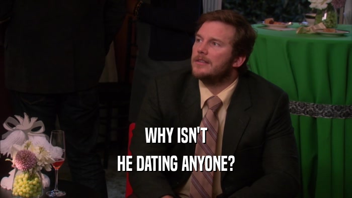 WHY ISN'T HE DATING ANYONE? 