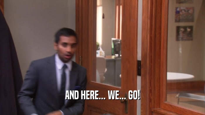 AND HERE... WE... GO!  