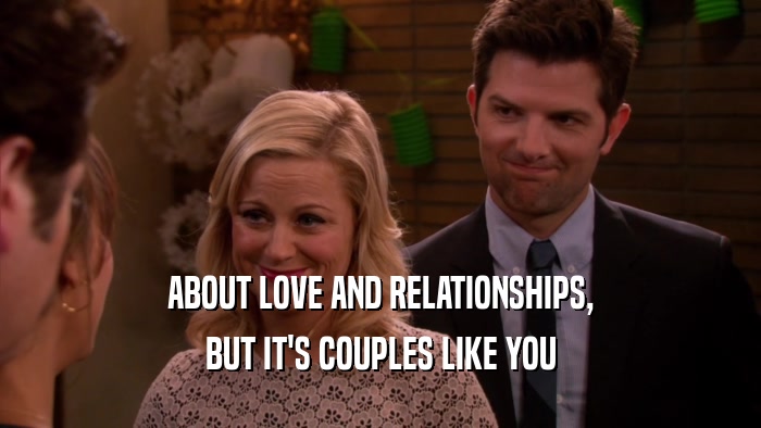 ABOUT LOVE AND RELATIONSHIPS, BUT IT'S COUPLES LIKE YOU 