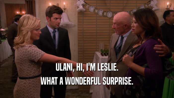 ULANI, HI, I'M LESLIE. WHAT A WONDERFUL SURPRISE. 