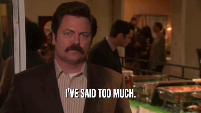I'VE SAID TOO MUCH.  