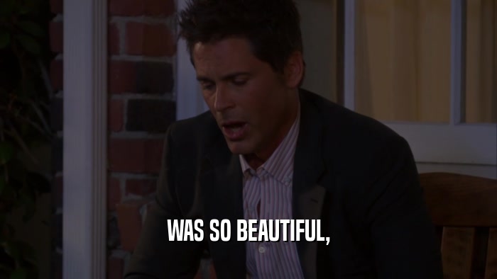 WAS SO BEAUTIFUL,  