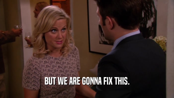 BUT WE ARE GONNA FIX THIS.  
