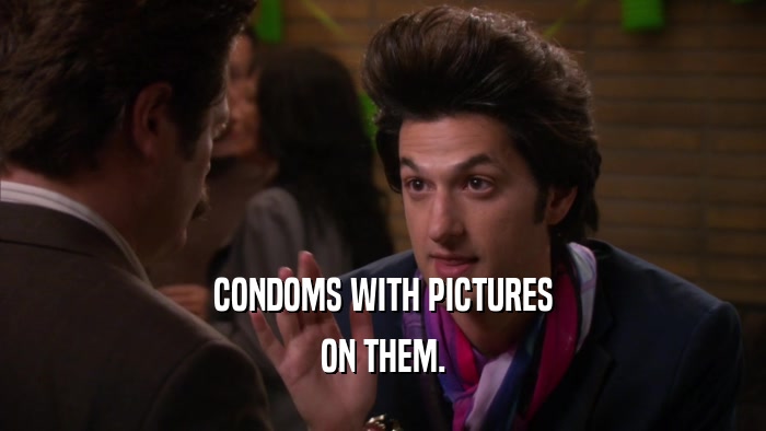 CONDOMS WITH PICTURES ON THEM. 