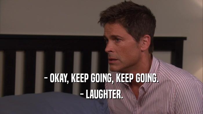 - OKAY, KEEP GOING, KEEP GOING. - LAUGHTER. 