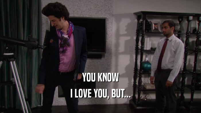 YOU KNOW I LOVE YOU, BUT... 