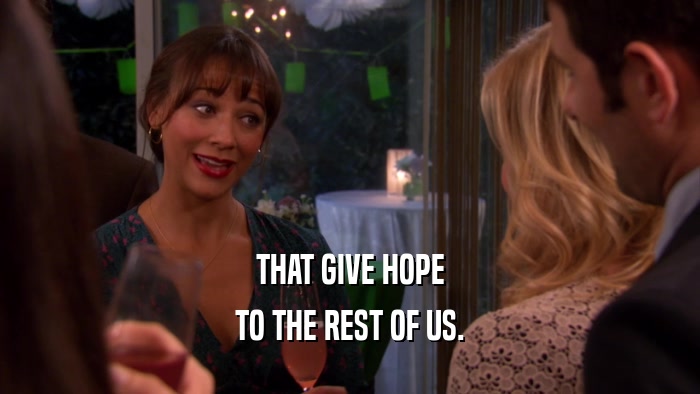 THAT GIVE HOPE TO THE REST OF US. 
