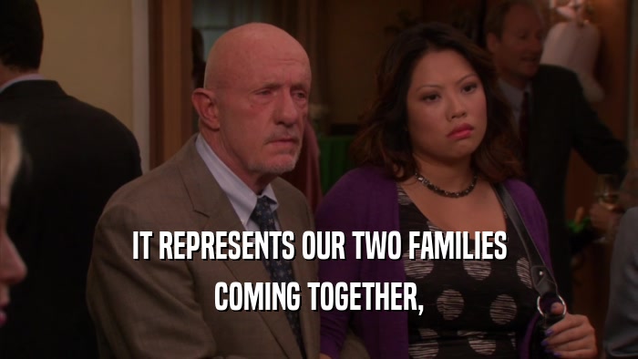 IT REPRESENTS OUR TWO FAMILIES COMING TOGETHER, 