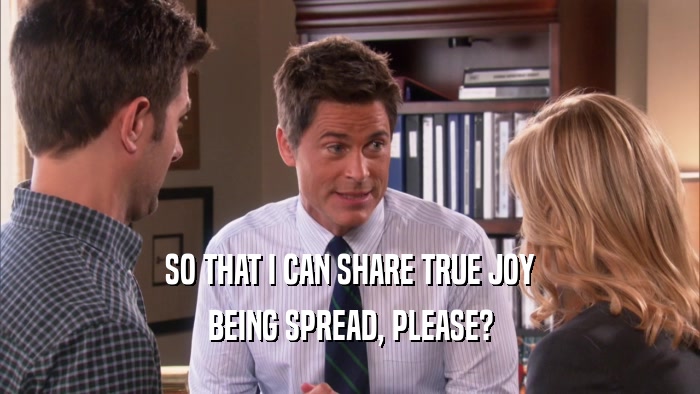 SO THAT I CAN SHARE TRUE JOY BEING SPREAD, PLEASE? 