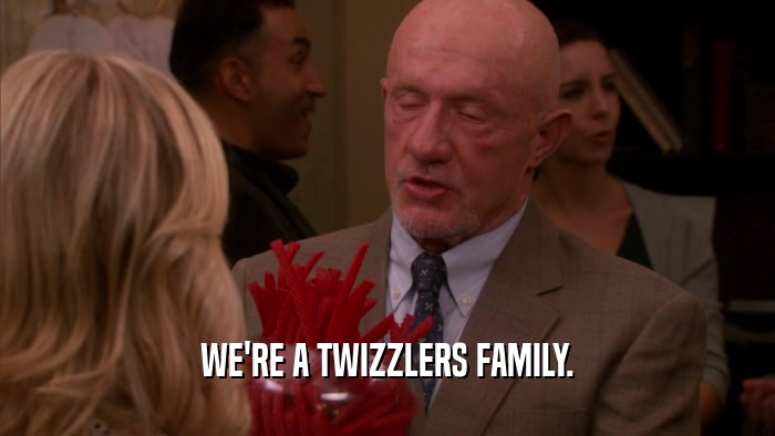 WE'RE A TWIZZLERS FAMILY.  