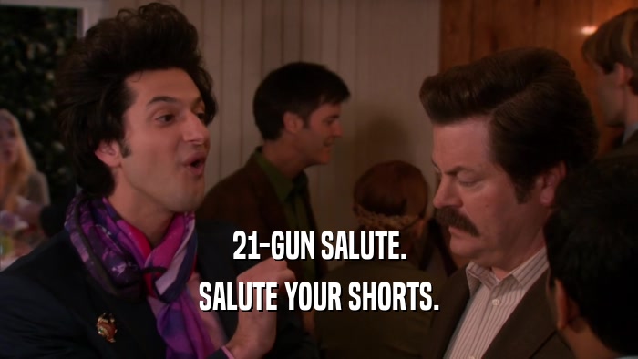 21-GUN SALUTE. SALUTE YOUR SHORTS. 