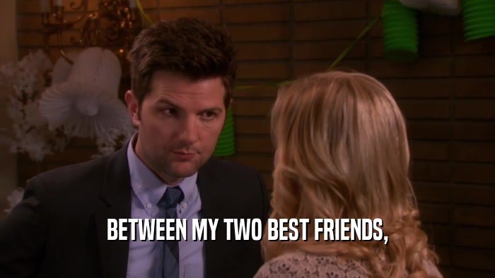 BETWEEN MY TWO BEST FRIENDS,  