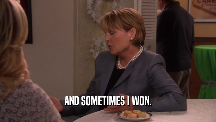AND SOMETIMES I WON.  