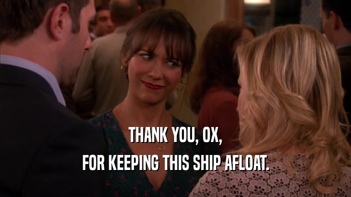 THANK YOU, OX, FOR KEEPING THIS SHIP AFLOAT. 
