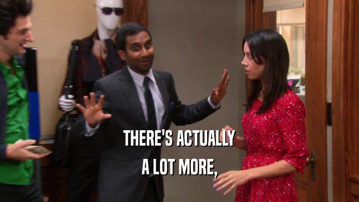 THERE'S ACTUALLY A LOT MORE, 