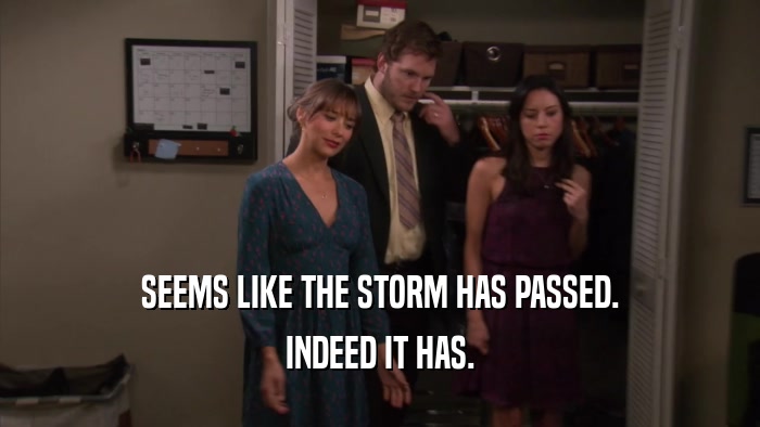 SEEMS LIKE THE STORM HAS PASSED. INDEED IT HAS. 