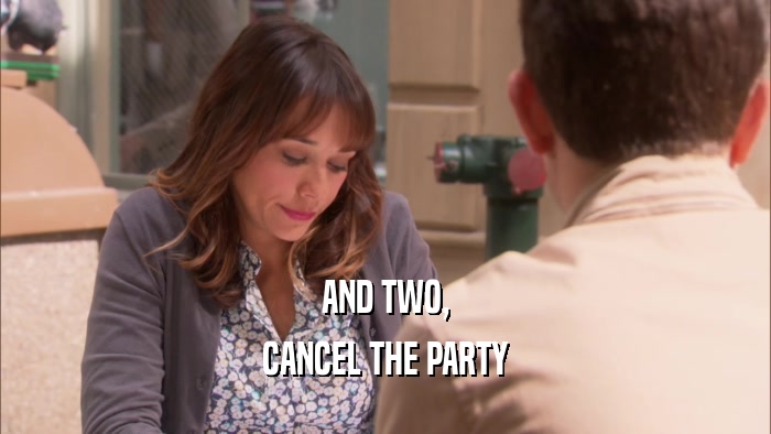 AND TWO, CANCEL THE PARTY 
