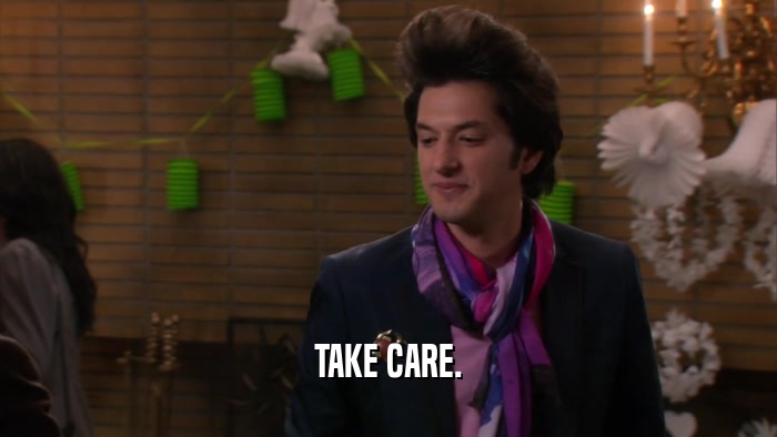 TAKE CARE.  