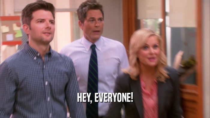 HEY, EVERYONE!  