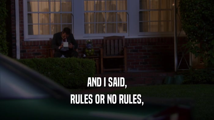 AND I SAID, RULES OR NO RULES, 
