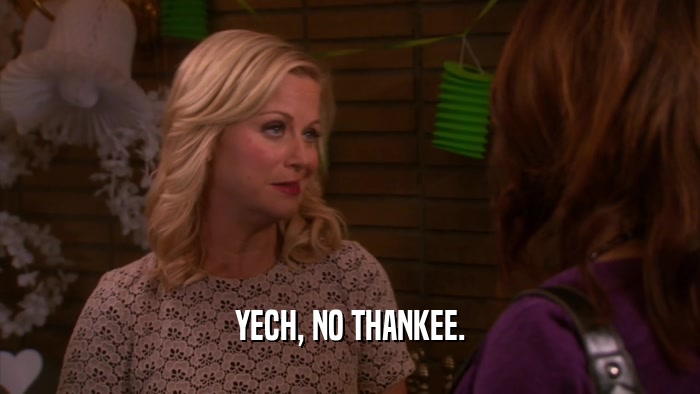 YECH, NO THANKEE.  