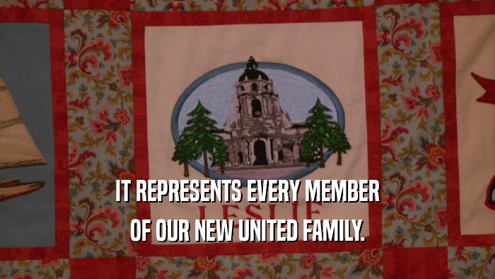 IT REPRESENTS EVERY MEMBER OF OUR NEW UNITED FAMILY. 