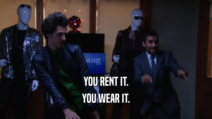 YOU RENT IT. YOU WEAR IT. 