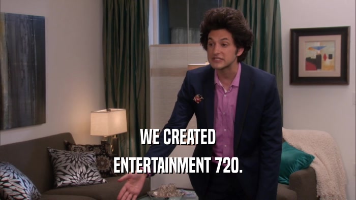 WE CREATED ENTERTAINMENT 720. 
