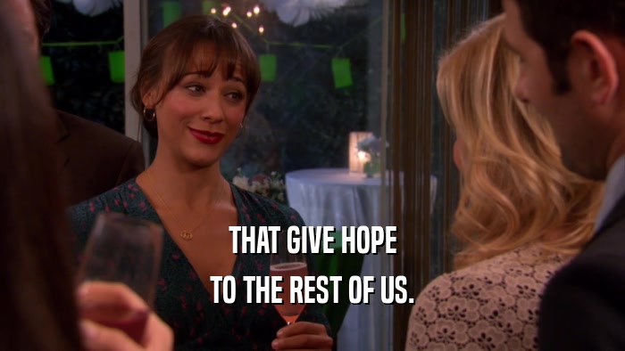 THAT GIVE HOPE TO THE REST OF US. 