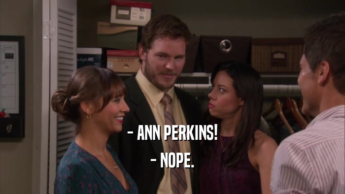 - ANN PERKINS! - NOPE. 