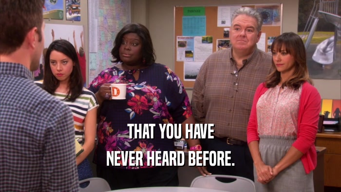 THAT YOU HAVE NEVER HEARD BEFORE. 
