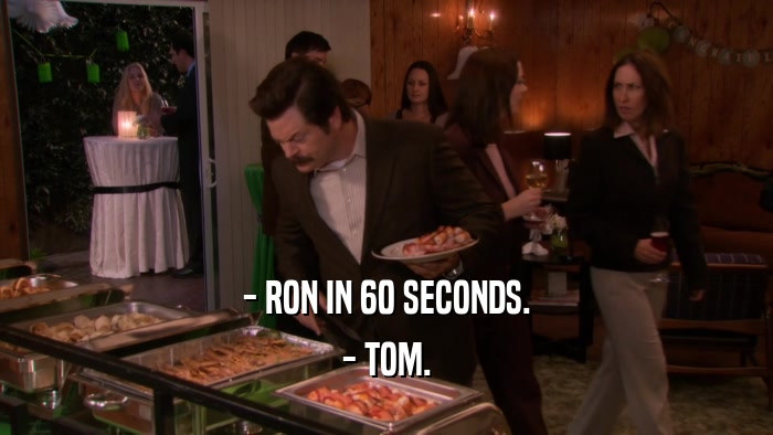 - RON IN 60 SECONDS. - TOM. 