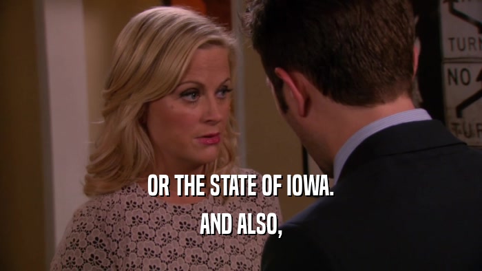 OR THE STATE OF IOWA.
 AND ALSO,
 