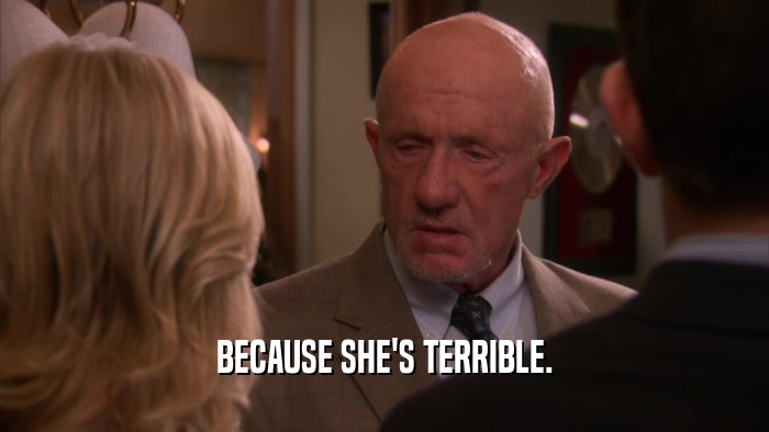 BECAUSE SHE'S TERRIBLE.  