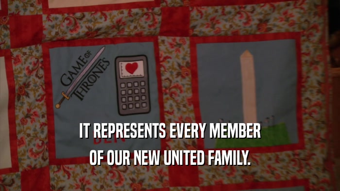 IT REPRESENTS EVERY MEMBER OF OUR NEW UNITED FAMILY. 