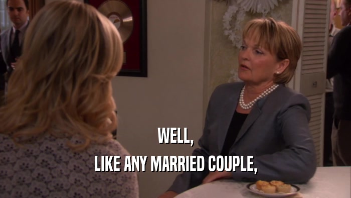 WELL, LIKE ANY MARRIED COUPLE, 