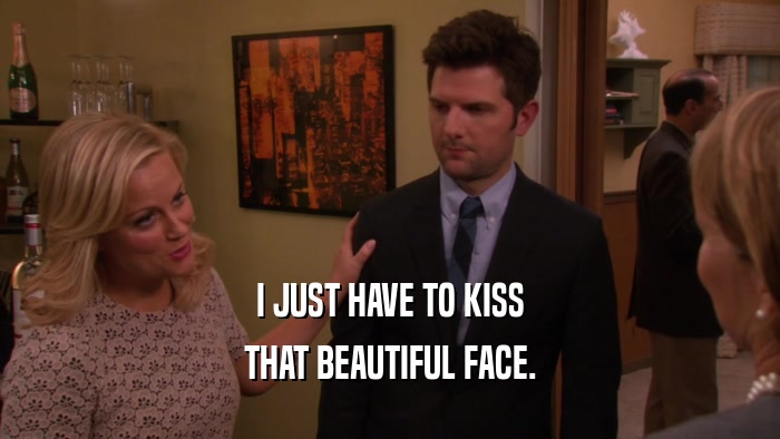 I JUST HAVE TO KISS THAT BEAUTIFUL FACE. 