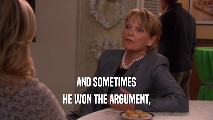 AND SOMETIMES HE WON THE ARGUMENT, 