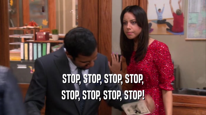 STOP, STOP, STOP, STOP, STOP, STOP, STOP, STOP! 
