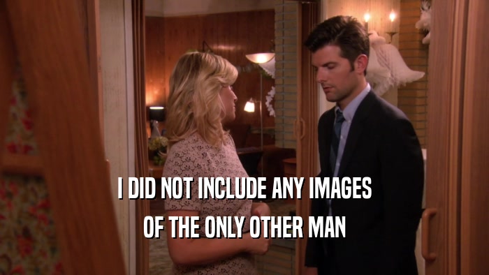 I DID NOT INCLUDE ANY IMAGES OF THE ONLY OTHER MAN 