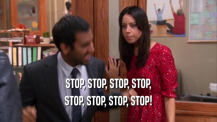 STOP, STOP, STOP, STOP, STOP, STOP, STOP, STOP! 