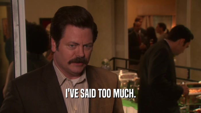 I'VE SAID TOO MUCH.  