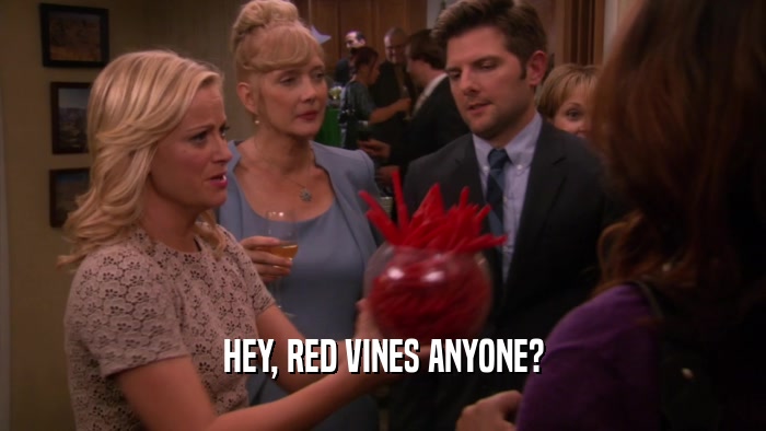 HEY, RED VINES ANYONE?  