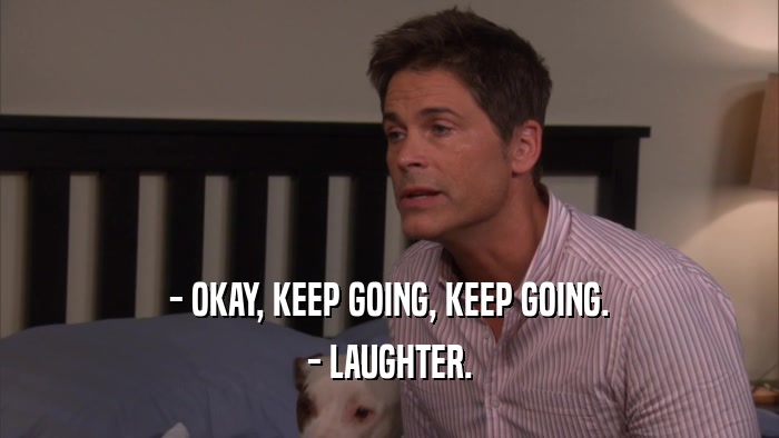 - OKAY, KEEP GOING, KEEP GOING. - LAUGHTER. 